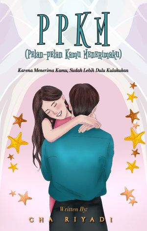 Ppkm ( Pelan Pelan Kamu Menerimaku) By Cha Riyadi