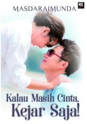 Kalau Masih Cinta, Kejar Saja! By Masda Raimunda