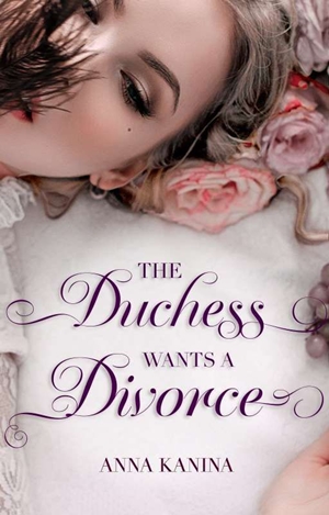 The Duchess Wants A Divorce By Anna Kanina