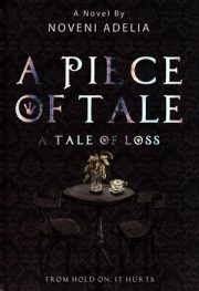 A Piece Of Tale A Tale Of Loss By Noveni Adelia