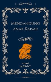 Mengandung Anak Kaisar By Enniyy