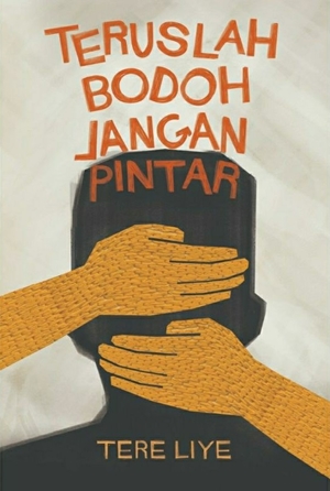 Teruslah Bodoh Jangan Pintar By Tere Liye