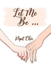 Let Me Be By Pipit Chie